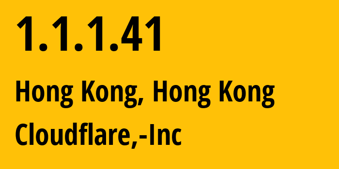 IP-адрес 1.1.1.41 (Гонконг, Central and Western District, Гонконг) определить местоположение, координаты на карте, ISP провайдер AS13335 Cloudflare,-Inc // кто провайдер айпи-адреса 1.1.1.41
