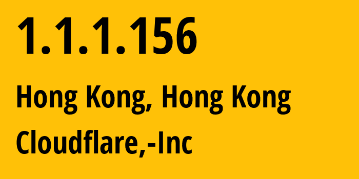 IP address 1.1.1.156 (Hong Kong, Central and Western District, Hong Kong) get location, coordinates on map, ISP provider AS13335 Cloudflare,-Inc // who is provider of ip address 1.1.1.156, whose IP address