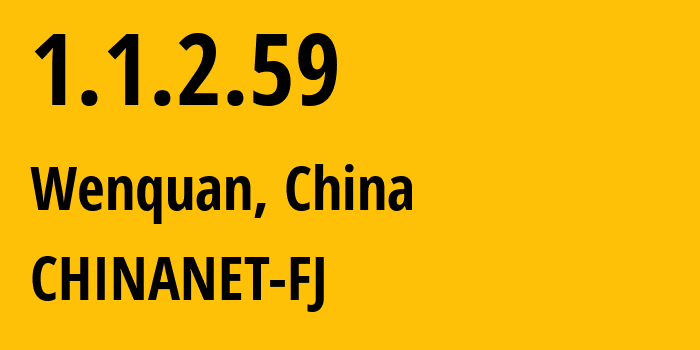 IP address 1.1.2.59 (Wenquan, Fujian, China) get location, coordinates on map, ISP provider AS CHINANET-FJ // who is provider of ip address 1.1.2.59, whose IP address