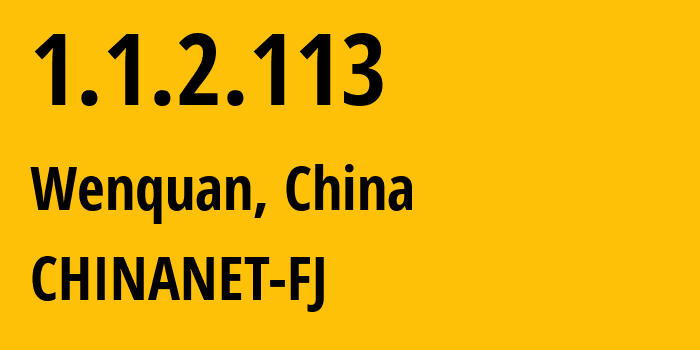 IP address 1.1.2.113 (Wenquan, Fujian, China) get location, coordinates on map, ISP provider AS CHINANET-FJ // who is provider of ip address 1.1.2.113, whose IP address