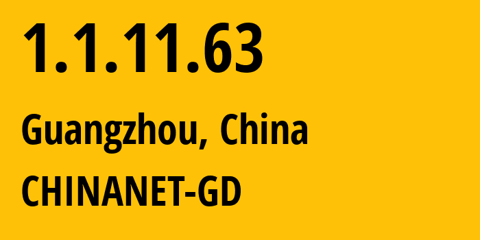 IP address 1.1.11.63 (Guangzhou, Guangdong, China) get location, coordinates on map, ISP provider AS CHINANET-GD // who is provider of ip address 1.1.11.63, whose IP address