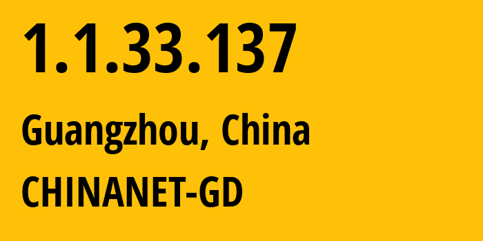 IP address 1.1.33.137 (Guangzhou, Guangdong, China) get location, coordinates on map, ISP provider AS CHINANET-GD // who is provider of ip address 1.1.33.137, whose IP address