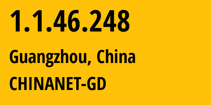 IP address 1.1.46.248 (Guangzhou, Guangdong, China) get location, coordinates on map, ISP provider AS0 CHINANET-GD // who is provider of ip address 1.1.46.248, whose IP address