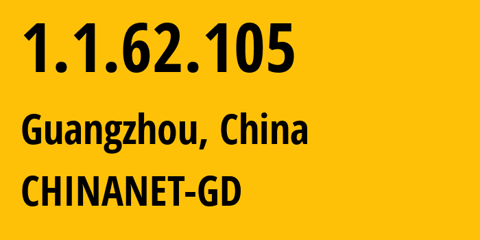 IP address 1.1.62.105 (Guangzhou, Guangdong, China) get location, coordinates on map, ISP provider AS0 CHINANET-GD // who is provider of ip address 1.1.62.105, whose IP address