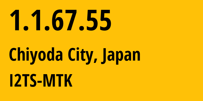 IP-адрес 1.1.67.55 (Chiyoda City, Токио, Япония) определить местоположение, координаты на карте, ISP провайдер AS2519 I2TS-MTK // кто провайдер айпи-адреса 1.1.67.55