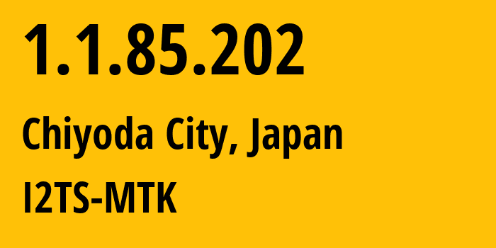 IP address 1.1.85.202 get location, coordinates on map, ISP provider AS2519 I2TS-MTK // who is provider of ip address 1.1.85.202, whose IP address