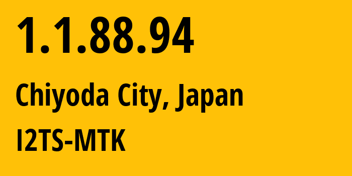IP-адрес 1.1.88.94 (Chiyoda City, Токио, Япония) определить местоположение, координаты на карте, ISP провайдер AS2519 I2TS-MTK // кто провайдер айпи-адреса 1.1.88.94