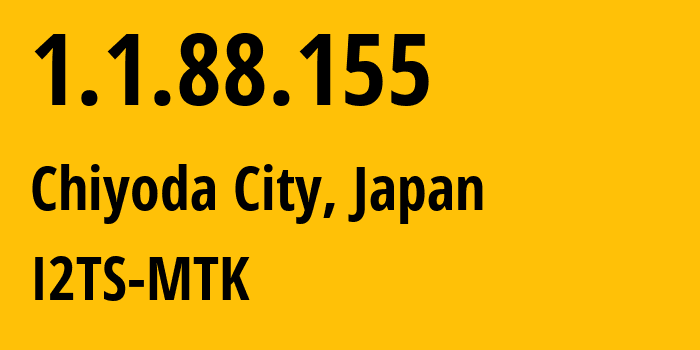 IP-адрес 1.1.88.155 (Chiyoda City, Токио, Япония) определить местоположение, координаты на карте, ISP провайдер AS2519 I2TS-MTK // кто провайдер айпи-адреса 1.1.88.155