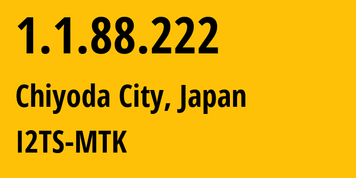 IP-адрес 1.1.88.222 (Chiyoda City, Токио, Япония) определить местоположение, координаты на карте, ISP провайдер AS2519 I2TS-MTK // кто провайдер айпи-адреса 1.1.88.222