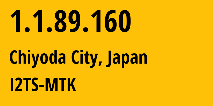 IP-адрес 1.1.89.160 (Chiyoda City, Токио, Япония) определить местоположение, координаты на карте, ISP провайдер AS2519 I2TS-MTK // кто провайдер айпи-адреса 1.1.89.160