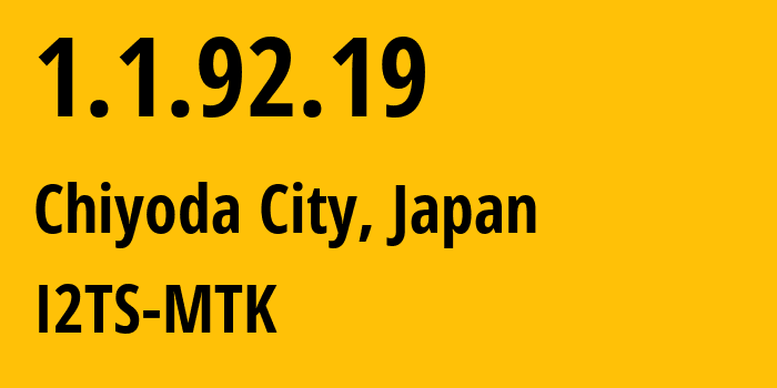 IP-адрес 1.1.92.19 (Chiyoda City, Токио, Япония) определить местоположение, координаты на карте, ISP провайдер AS2519 I2TS-MTK // кто провайдер айпи-адреса 1.1.92.19