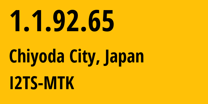 IP-адрес 1.1.92.65 (Chiyoda City, Токио, Япония) определить местоположение, координаты на карте, ISP провайдер AS2519 I2TS-MTK // кто провайдер айпи-адреса 1.1.92.65