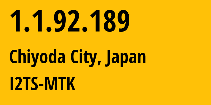 IP-адрес 1.1.92.189 (Chiyoda City, Токио, Япония) определить местоположение, координаты на карте, ISP провайдер AS2519 I2TS-MTK // кто провайдер айпи-адреса 1.1.92.189