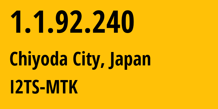 IP-адрес 1.1.92.240 (Chiyoda City, Токио, Япония) определить местоположение, координаты на карте, ISP провайдер AS2519 I2TS-MTK // кто провайдер айпи-адреса 1.1.92.240