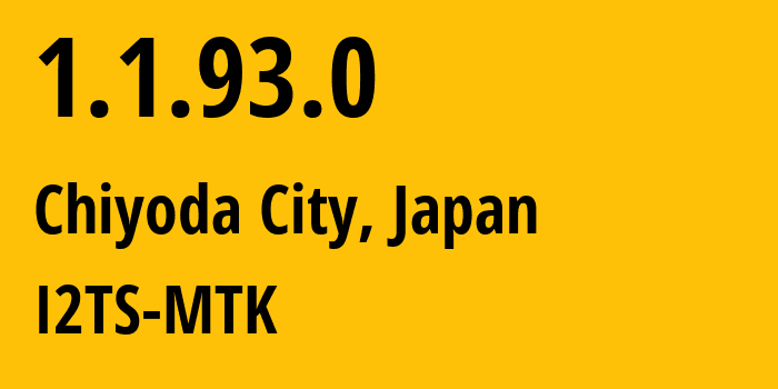 IP-адрес 1.1.93.0 (Chiyoda City, Токио, Япония) определить местоположение, координаты на карте, ISP провайдер AS2519 I2TS-MTK // кто провайдер айпи-адреса 1.1.93.0