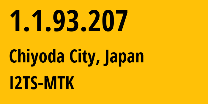 IP-адрес 1.1.93.207 (Chiyoda City, Токио, Япония) определить местоположение, координаты на карте, ISP провайдер AS2519 I2TS-MTK // кто провайдер айпи-адреса 1.1.93.207