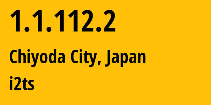 IP-адрес 1.1.112.2 (Chiyoda City, Токио, Япония) определить местоположение, координаты на карте, ISP провайдер AS2519 i2ts // кто провайдер айпи-адреса 1.1.112.2