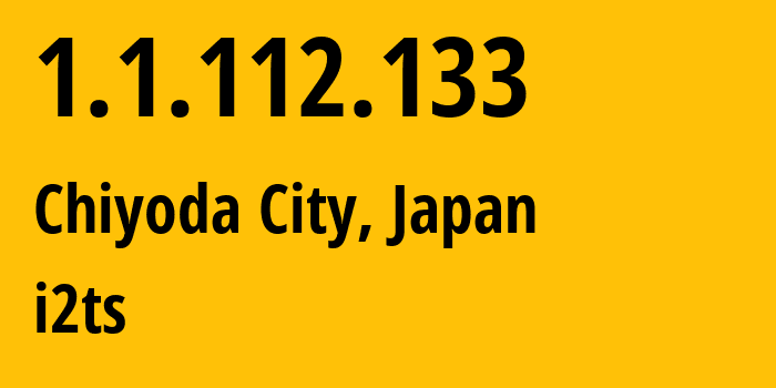 IP address 1.1.112.133 (Chiyoda City, Tokyo, Japan) get location, coordinates on map, ISP provider AS2519 i2ts // who is provider of ip address 1.1.112.133, whose IP address