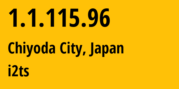 IP-адрес 1.1.115.96 (Chiyoda City, Токио, Япония) определить местоположение, координаты на карте, ISP провайдер AS2519 i2ts // кто провайдер айпи-адреса 1.1.115.96