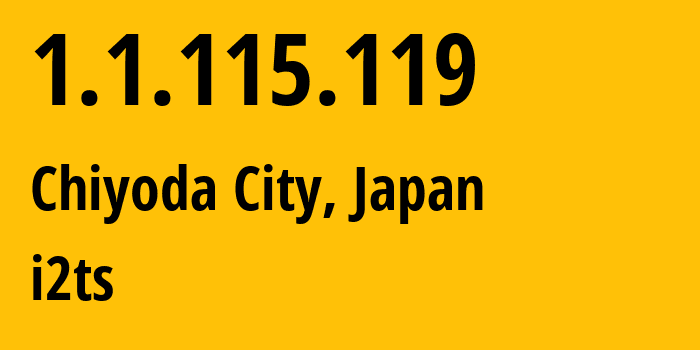 IP-адрес 1.1.115.119 (Chiyoda City, Токио, Япония) определить местоположение, координаты на карте, ISP провайдер AS2519 i2ts // кто провайдер айпи-адреса 1.1.115.119