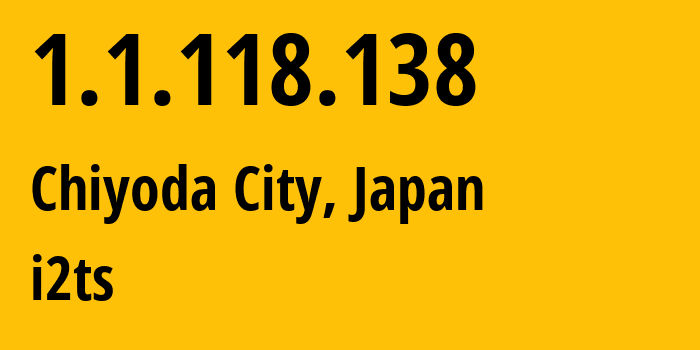 IP-адрес 1.1.118.138 (Chiyoda City, Токио, Япония) определить местоположение, координаты на карте, ISP провайдер AS2519 i2ts // кто провайдер айпи-адреса 1.1.118.138