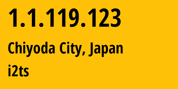 IP-адрес 1.1.119.123 (Chiyoda City, Токио, Япония) определить местоположение, координаты на карте, ISP провайдер AS2519 i2ts // кто провайдер айпи-адреса 1.1.119.123