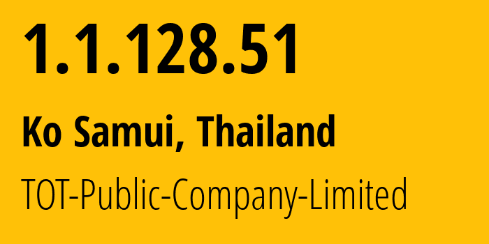 IP-адрес 1.1.128.51 (Ko Samui, Сураттани, Таиланд) определить местоположение, координаты на карте, ISP провайдер AS23969 TOT-Public-Company-Limited // кто провайдер айпи-адреса 1.1.128.51