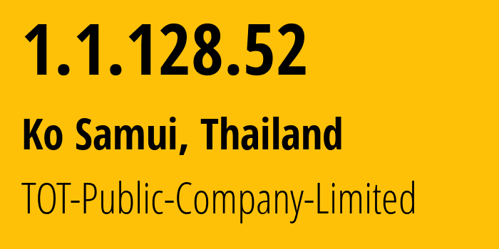 IP-адрес 1.1.128.52 (Ko Samui, Сураттани, Таиланд) определить местоположение, координаты на карте, ISP провайдер AS23969 TOT-Public-Company-Limited // кто провайдер айпи-адреса 1.1.128.52