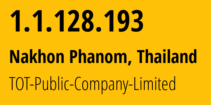 IP-адрес 1.1.128.193 (Nakhon Phanom, Накхон Пханом, Таиланд) определить местоположение, координаты на карте, ISP провайдер AS23969 TOT-Public-Company-Limited // кто провайдер айпи-адреса 1.1.128.193