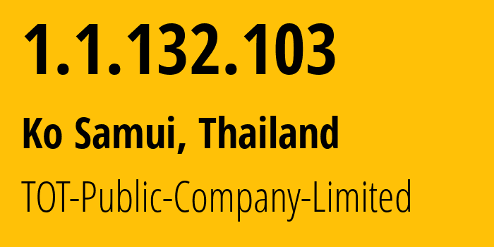 IP-адрес 1.1.132.103 (Ko Samui, Сураттани, Таиланд) определить местоположение, координаты на карте, ISP провайдер AS23969 TOT-Public-Company-Limited // кто провайдер айпи-адреса 1.1.132.103
