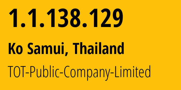 IP-адрес 1.1.138.129 (Ko Samui, Сураттани, Таиланд) определить местоположение, координаты на карте, ISP провайдер AS23969 TOT-Public-Company-Limited // кто провайдер айпи-адреса 1.1.138.129