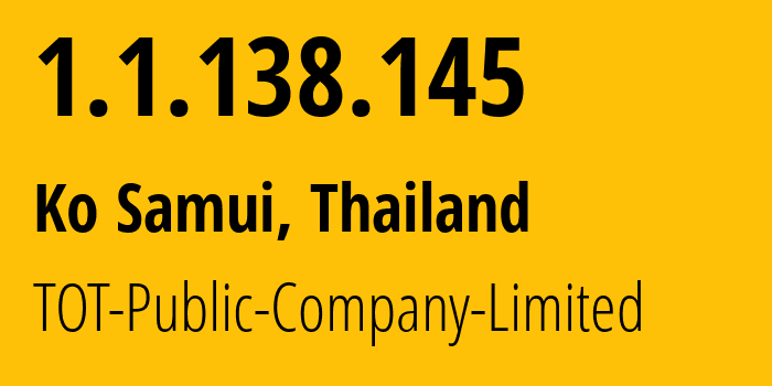 IP-адрес 1.1.138.145 (Ko Samui, Сураттани, Таиланд) определить местоположение, координаты на карте, ISP провайдер AS23969 TOT-Public-Company-Limited // кто провайдер айпи-адреса 1.1.138.145