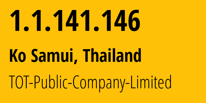 IP address 1.1.141.146 (Ko Samui, Surat Thani, Thailand) get location, coordinates on map, ISP provider AS23969 TOT-Public-Company-Limited // who is provider of ip address 1.1.141.146, whose IP address