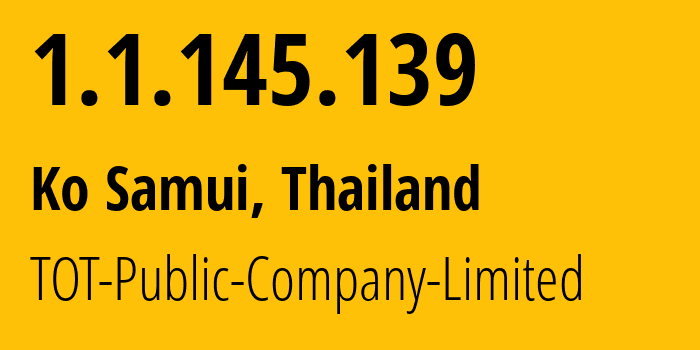 IP-адрес 1.1.145.139 (Ko Samui, Сураттани, Таиланд) определить местоположение, координаты на карте, ISP провайдер AS23969 TOT-Public-Company-Limited // кто провайдер айпи-адреса 1.1.145.139