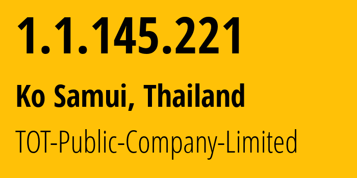 IP address 1.1.145.221 (Ko Samui, Surat Thani, Thailand) get location, coordinates on map, ISP provider AS23969 TOT-Public-Company-Limited // who is provider of ip address 1.1.145.221, whose IP address