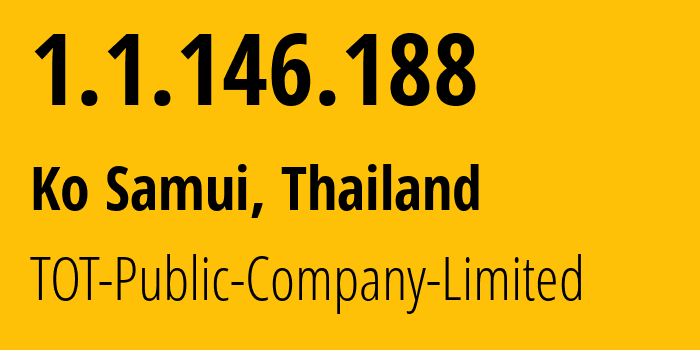 IP address 1.1.146.188 (Ko Samui, Surat Thani, Thailand) get location, coordinates on map, ISP provider AS23969 TOT-Public-Company-Limited // who is provider of ip address 1.1.146.188, whose IP address