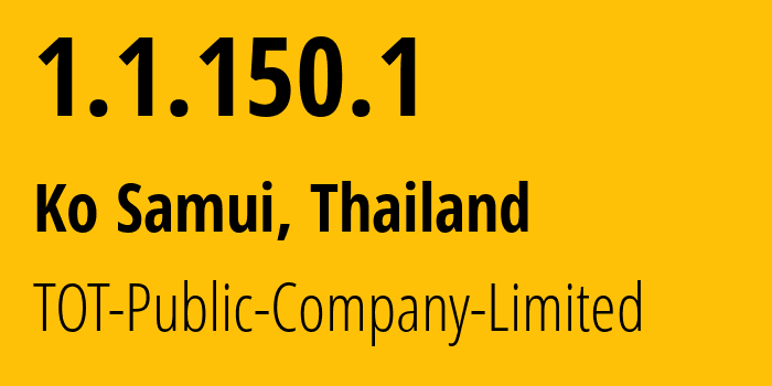 IP-адрес 1.1.150.1 (Ko Samui, Сураттани, Таиланд) определить местоположение, координаты на карте, ISP провайдер AS23969 TOT-Public-Company-Limited // кто провайдер айпи-адреса 1.1.150.1