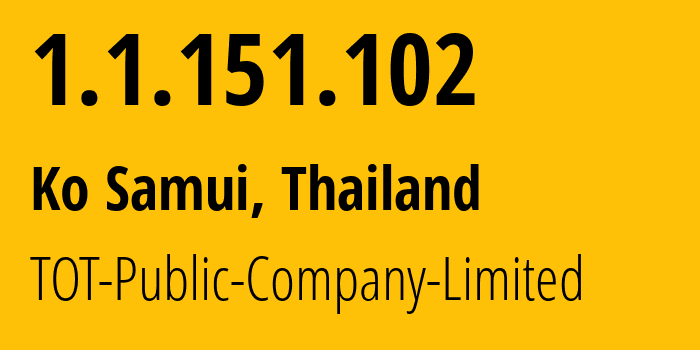 IP-адрес 1.1.151.102 (Ko Samui, Сураттани, Таиланд) определить местоположение, координаты на карте, ISP провайдер AS23969 TOT-Public-Company-Limited // кто провайдер айпи-адреса 1.1.151.102