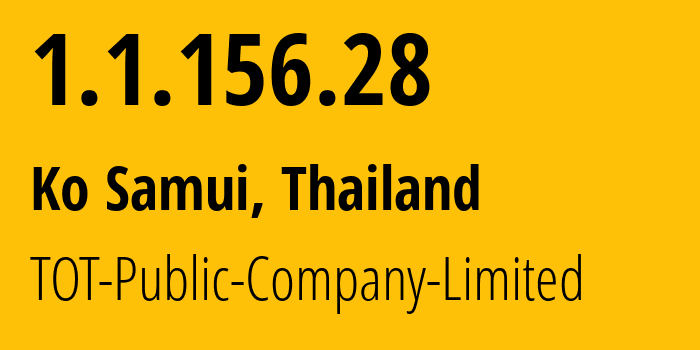 IP address 1.1.156.28 (Ko Samui, Surat Thani, Thailand) get location, coordinates on map, ISP provider AS23969 TOT-Public-Company-Limited // who is provider of ip address 1.1.156.28, whose IP address