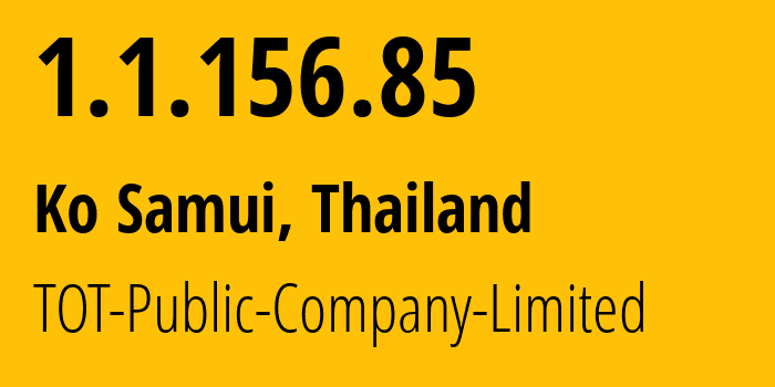 IP-адрес 1.1.156.85 (Ko Samui, Сураттани, Таиланд) определить местоположение, координаты на карте, ISP провайдер AS23969 TOT-Public-Company-Limited // кто провайдер айпи-адреса 1.1.156.85