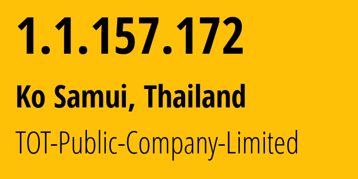 IP-адрес 1.1.157.172 (Ko Samui, Сураттани, Таиланд) определить местоположение, координаты на карте, ISP провайдер AS23969 TOT-Public-Company-Limited // кто провайдер айпи-адреса 1.1.157.172