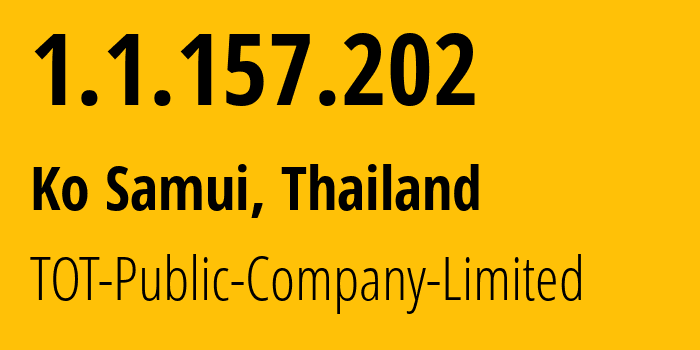 IP address 1.1.157.202 (Ko Samui, Surat Thani, Thailand) get location, coordinates on map, ISP provider AS23969 TOT-Public-Company-Limited // who is provider of ip address 1.1.157.202, whose IP address