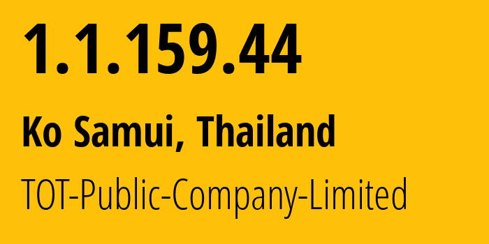 IP address 1.1.159.44 (Ko Samui, Surat Thani, Thailand) get location, coordinates on map, ISP provider AS23969 TOT-Public-Company-Limited // who is provider of ip address 1.1.159.44, whose IP address