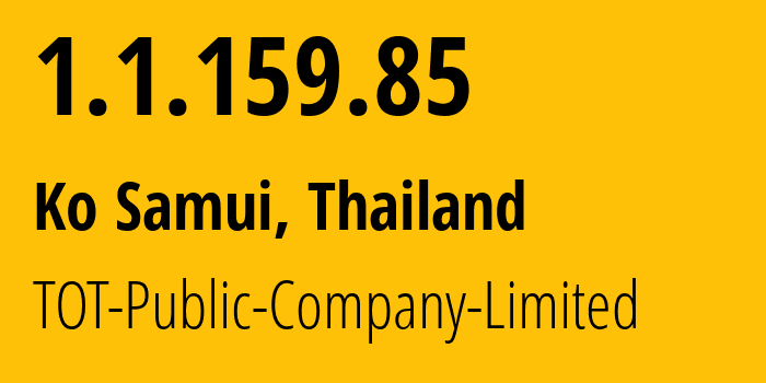 IP-адрес 1.1.159.85 (Ko Samui, Сураттани, Таиланд) определить местоположение, координаты на карте, ISP провайдер AS23969 TOT-Public-Company-Limited // кто провайдер айпи-адреса 1.1.159.85