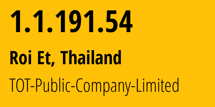 IP address 1.1.191.54 (So Phisai, Bueng Kan, Thailand) get location, coordinates on map, ISP provider AS23969 TOT-Public-Company-Limited // who is provider of ip address 1.1.191.54, whose IP address