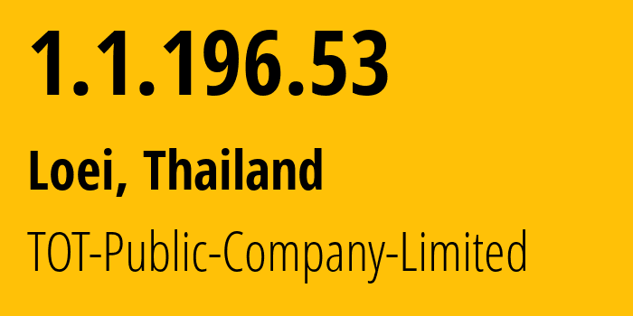 IP address 1.1.196.53 (Loei, Loei, Thailand) get location, coordinates on map, ISP provider AS23969 TOT-Public-Company-Limited // who is provider of ip address 1.1.196.53, whose IP address