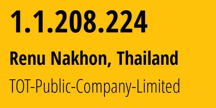 IP-адрес 1.1.208.224 (Renu Nakhon, Накхон Пханом, Таиланд) определить местоположение, координаты на карте, ISP провайдер AS23969 TOT-Public-Company-Limited // кто провайдер айпи-адреса 1.1.208.224