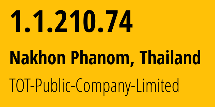 IP-адрес 1.1.210.74 (Nakhon Phanom, Накхон Пханом, Таиланд) определить местоположение, координаты на карте, ISP провайдер AS23969 TOT-Public-Company-Limited // кто провайдер айпи-адреса 1.1.210.74