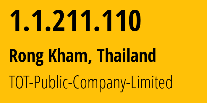 IP-адрес 1.1.211.110 (Rong Kham, Каласин, Таиланд) определить местоположение, координаты на карте, ISP провайдер AS23969 TOT-Public-Company-Limited // кто провайдер айпи-адреса 1.1.211.110