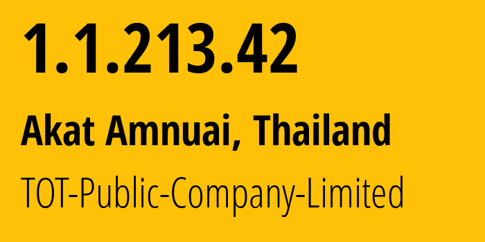IP-адрес 1.1.213.42 (Akat Amnuai, Сакон Накхон, Таиланд) определить местоположение, координаты на карте, ISP провайдер AS23969 TOT-Public-Company-Limited // кто провайдер айпи-адреса 1.1.213.42